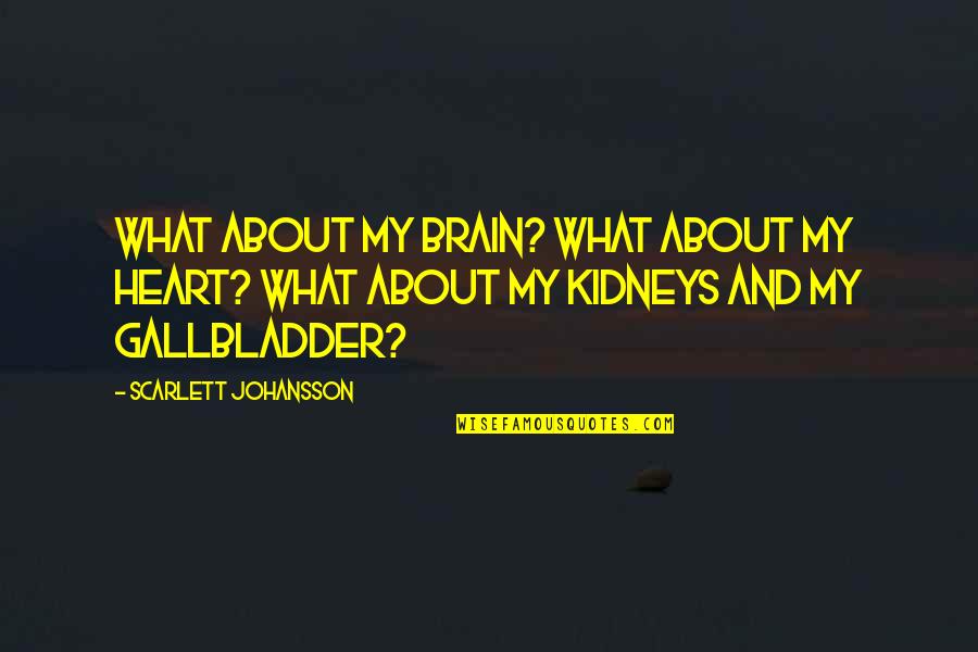 Heart And Brain Quotes By Scarlett Johansson: What about my brain? What about my heart?