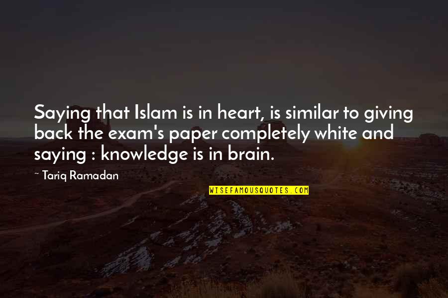 Heart And Brain Quotes By Tariq Ramadan: Saying that Islam is in heart, is similar