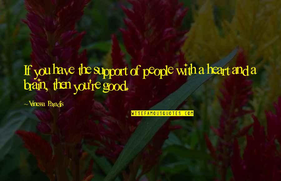 Heart And Brain Quotes By Vanessa Paradis: If you have the support of people with