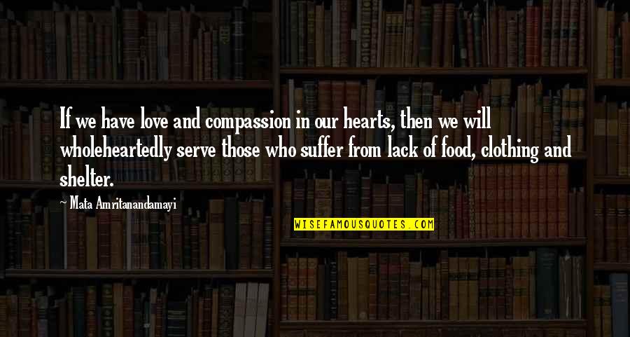 Heart And Compassion Quotes By Mata Amritanandamayi: If we have love and compassion in our Heart And Compassion Quotes By Mata Amritanandamayi: If we have love and compassion in our