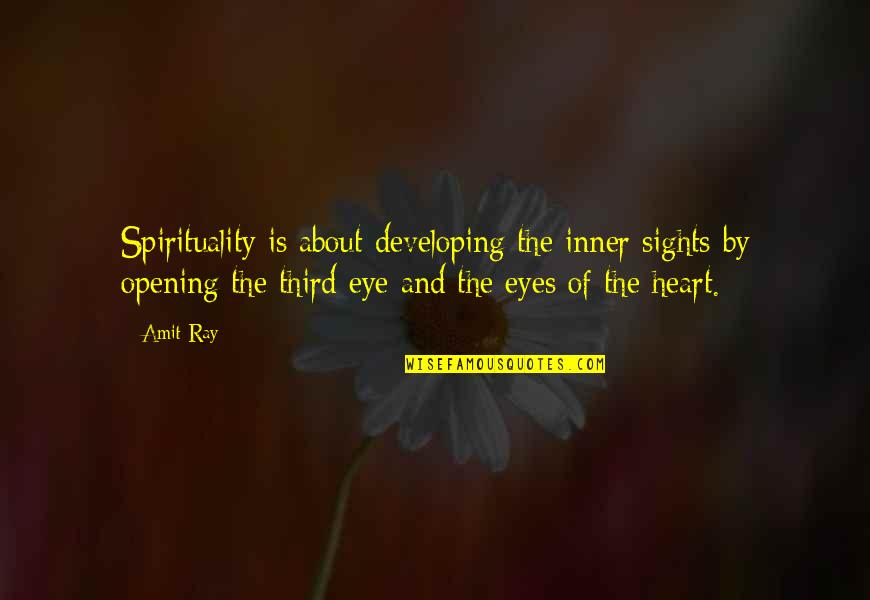 Heart And Eyes Quotes By Amit Ray: Spirituality is about developing the inner sights by Heart And Eyes Quotes By Amit Ray: Spirituality is about developing the inner sights by