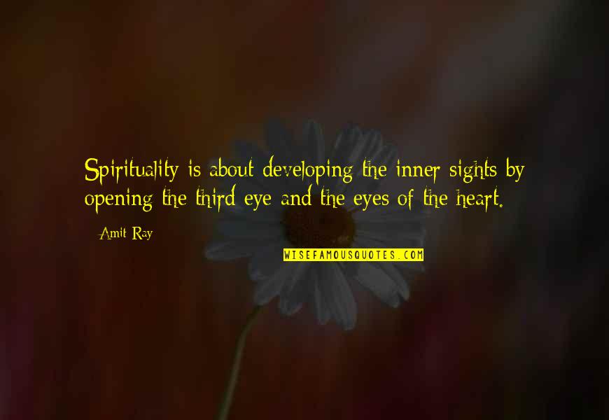 Heart And Eyes Quotes By Amit Ray: Spirituality is about developing the inner sights by