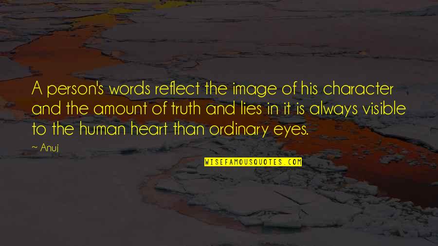 Heart And Eyes Quotes By Anuj: A person's words reflect the image of his