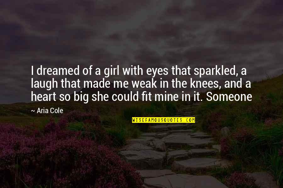 Heart And Eyes Quotes By Aria Cole: I dreamed of a girl with eyes that