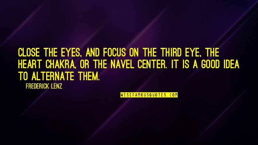 Heart And Eyes Quotes By Frederick Lenz: Close the eyes, and focus on the third