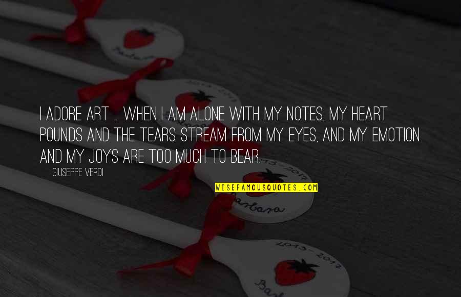 Heart And Eyes Quotes By Giuseppe Verdi: I adore art ... when I am alone Heart And Eyes Quotes By Giuseppe Verdi: I adore art ... when I am alone