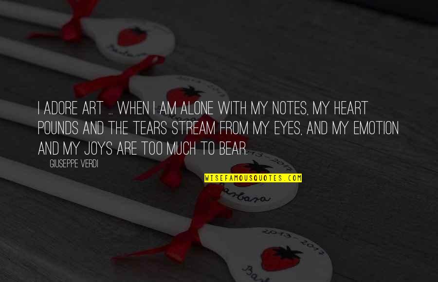 Heart And Eyes Quotes By Giuseppe Verdi: I adore art ... when I am alone