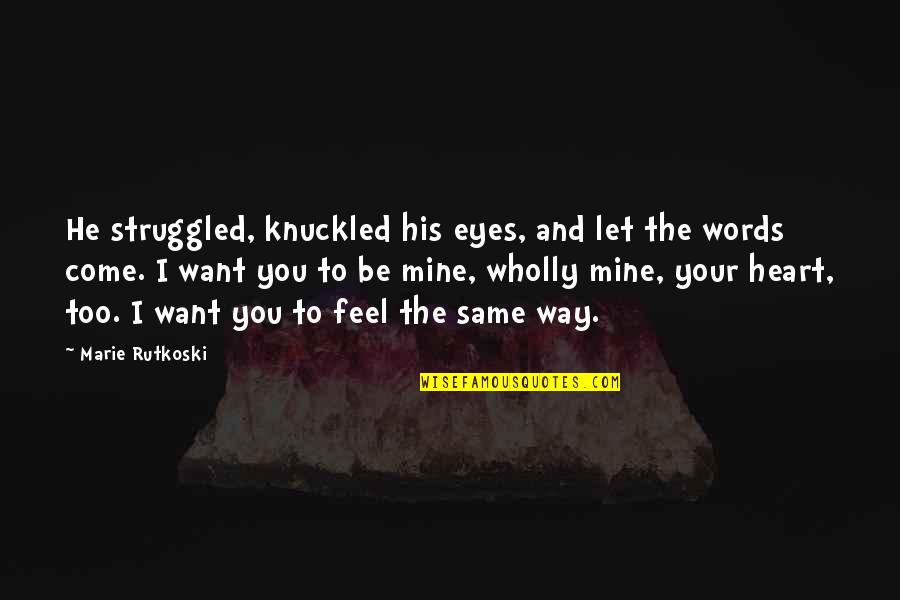 Heart And Eyes Quotes By Marie Rutkoski: He struggled, knuckled his eyes, and let the Heart And Eyes Quotes By Marie Rutkoski: He struggled, knuckled his eyes, and let the