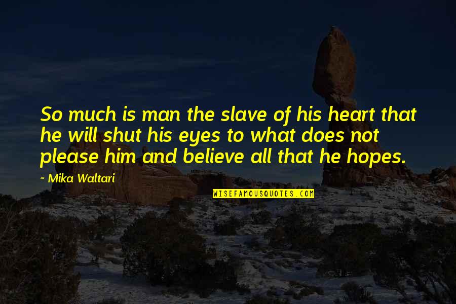 Heart And Eyes Quotes By Mika Waltari: So much is man the slave of his