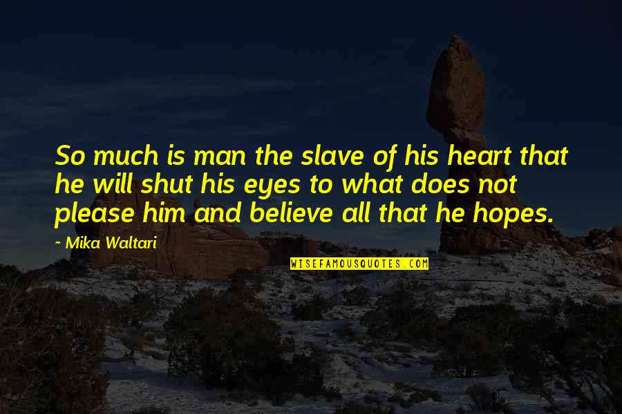 Heart And Eyes Quotes By Mika Waltari: So much is man the slave of his Heart And Eyes Quotes By Mika Waltari: So much is man the slave of his