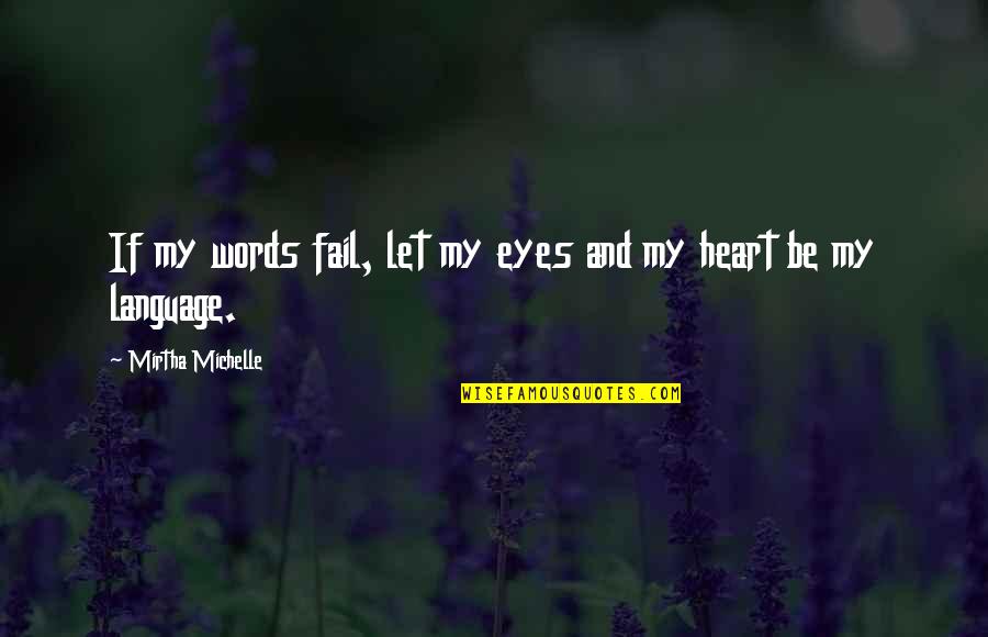 Heart And Eyes Quotes By Mirtha Michelle: If my words fail, let my eyes and Heart And Eyes Quotes By Mirtha Michelle: If my words fail, let my eyes and