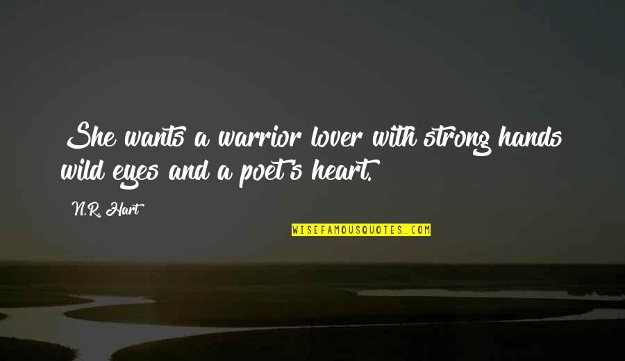 Heart And Eyes Quotes By N.R. Hart: She wants a warrior lover with strong hands