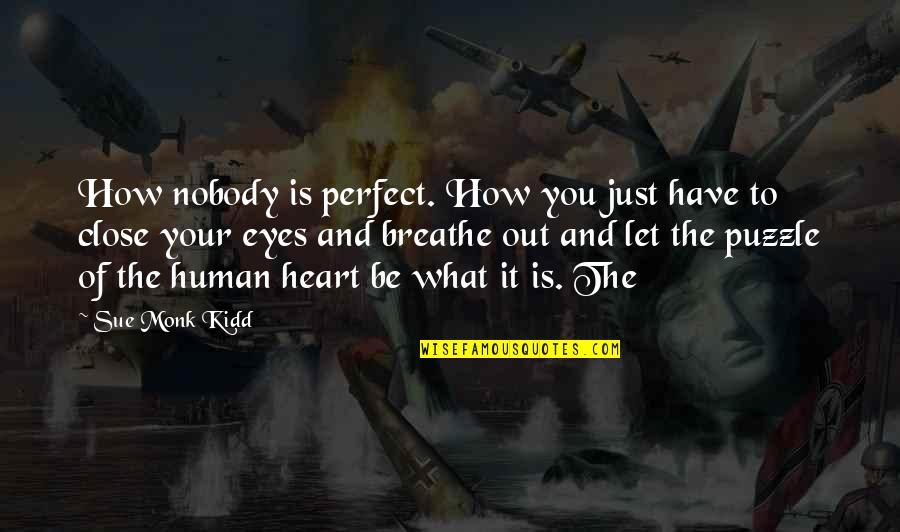 Heart And Eyes Quotes By Sue Monk Kidd: How nobody is perfect. How you just have