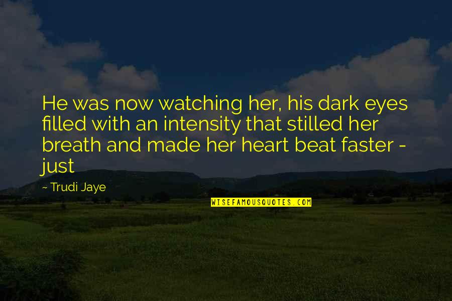 Heart And Eyes Quotes By Trudi Jaye: He was now watching her, his dark eyes Heart And Eyes Quotes By Trudi Jaye: He was now watching her, his dark eyes