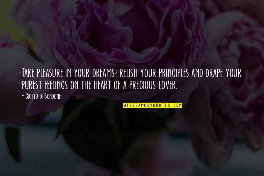 Heart And Feelings Quotes By Giotto Di Bondone: Take pleasure in your dreams; relish your principles