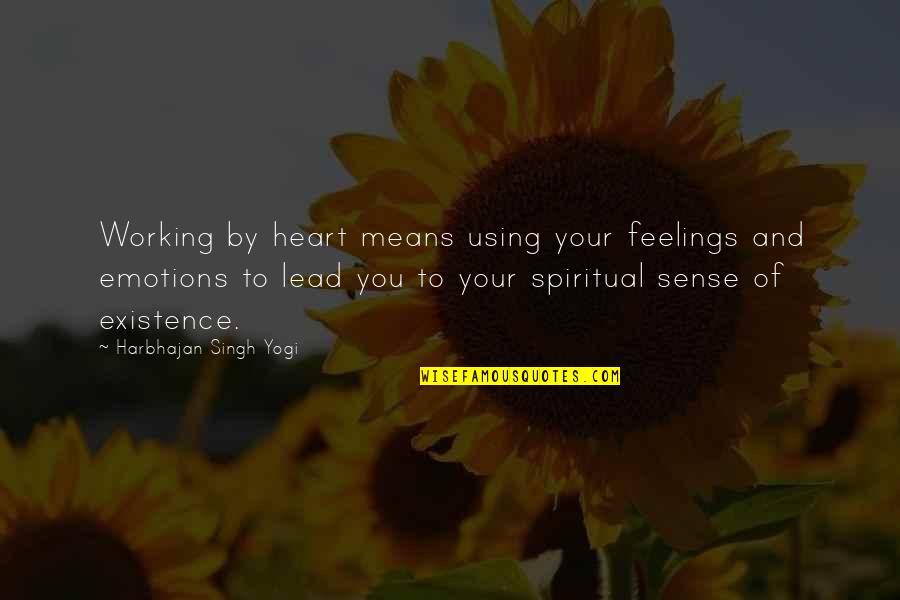 Heart And Feelings Quotes By Harbhajan Singh Yogi: Working by heart means using your feelings and