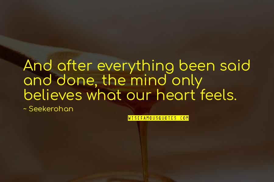 Heart And Feelings Quotes By Seekerohan: And after everything been said and done, the