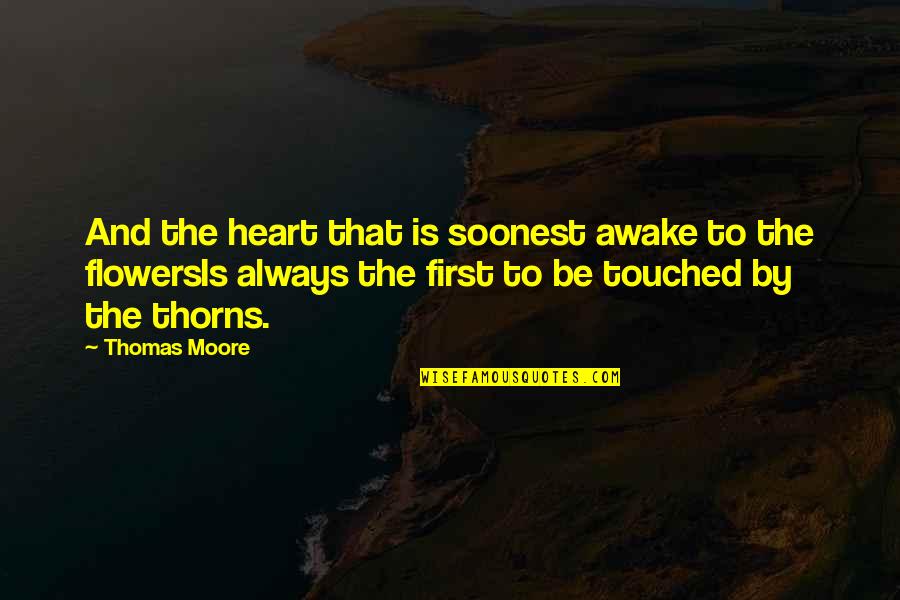 Heart And Flowers Quotes By Thomas Moore: And the heart that is soonest awake to Heart And Flowers Quotes By Thomas Moore: And the heart that is soonest awake to