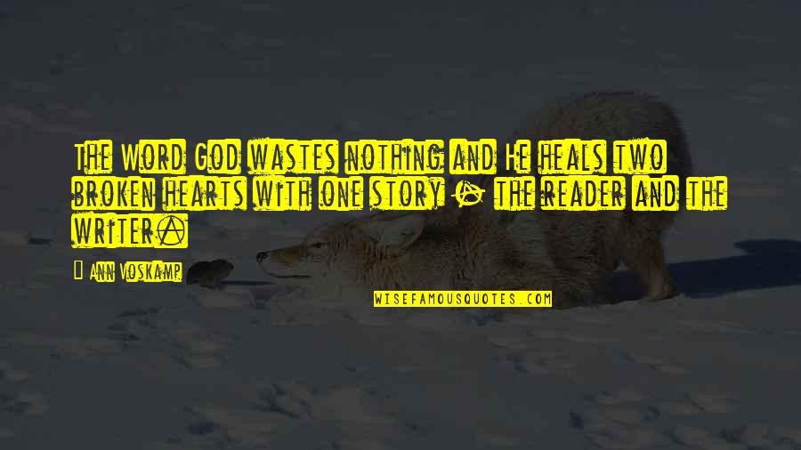 Heart And God Quotes By Ann Voskamp: The Word God wastes nothing and He heals Heart And God Quotes By Ann Voskamp: The Word God wastes nothing and He heals