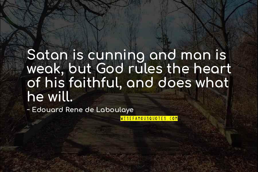 Heart And God Quotes By Edouard Rene De Laboulaye: Satan is cunning and man is weak, but Heart And God Quotes By Edouard Rene De Laboulaye: Satan is cunning and man is weak, but