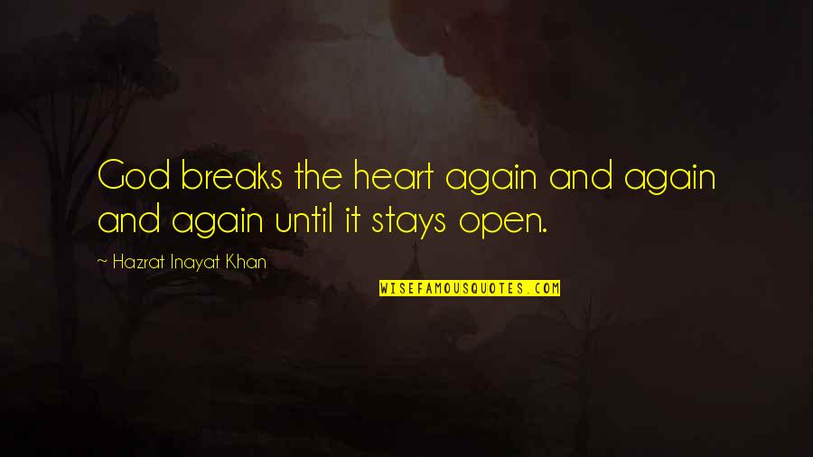 Heart And God Quotes By Hazrat Inayat Khan: God breaks the heart again and again and Heart And God Quotes By Hazrat Inayat Khan: God breaks the heart again and again and