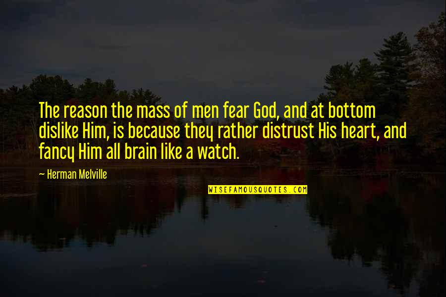 Heart And God Quotes By Herman Melville: The reason the mass of men fear God, Heart And God Quotes By Herman Melville: The reason the mass of men fear God,