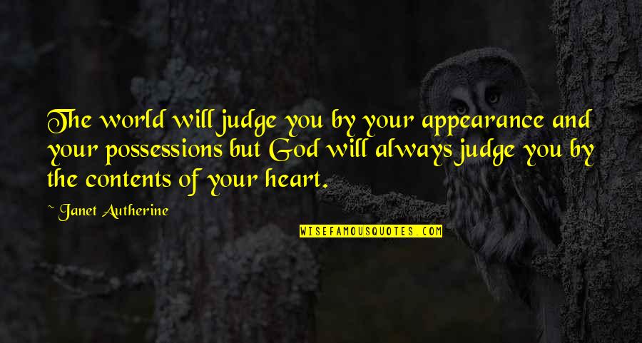 Heart And God Quotes By Janet Autherine: The world will judge you by your appearance Heart And God Quotes By Janet Autherine: The world will judge you by your appearance