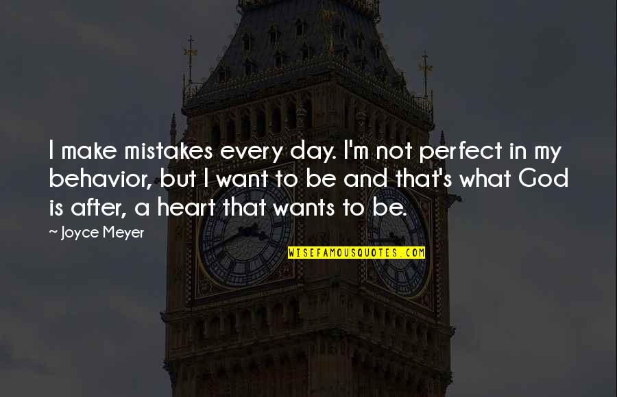 Heart And God Quotes By Joyce Meyer: I make mistakes every day. I'm not perfect Heart And God Quotes By Joyce Meyer: I make mistakes every day. I'm not perfect