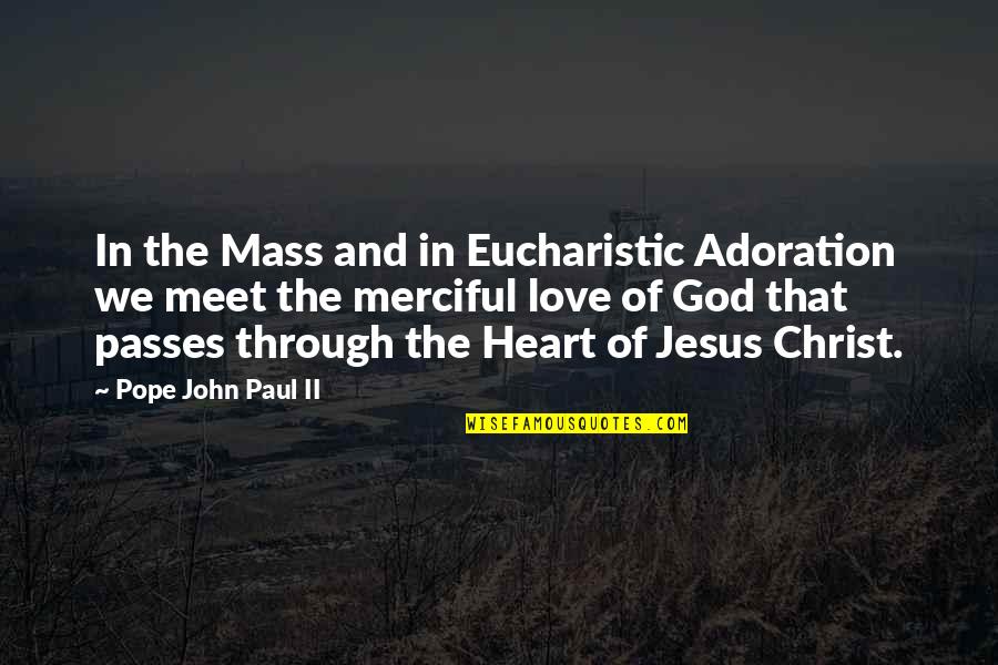 Heart And God Quotes By Pope John Paul II: In the Mass and in Eucharistic Adoration we Heart And God Quotes By Pope John Paul II: In the Mass and in Eucharistic Adoration we