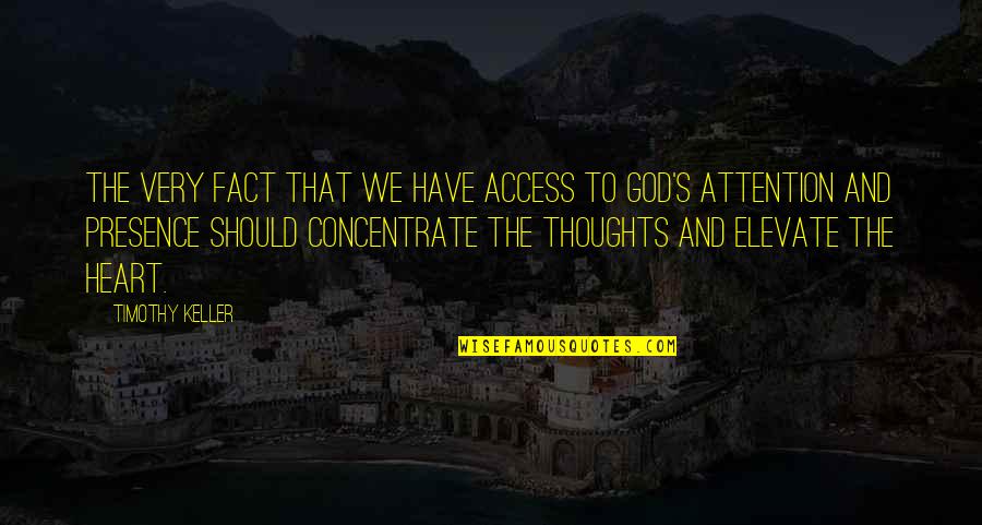 Heart And God Quotes By Timothy Keller: The very fact that we have access to Heart And God Quotes By Timothy Keller: The very fact that we have access to
