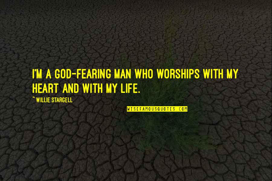 Heart And God Quotes By Willie Stargell: I'm a God-fearing man who worships with my Heart And God Quotes By Willie Stargell: I'm a God-fearing man who worships with my