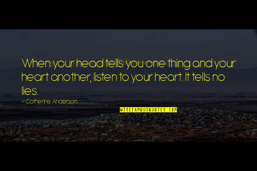 Heart And Head Quotes By Catherine Anderson: When your head tells you one thing and