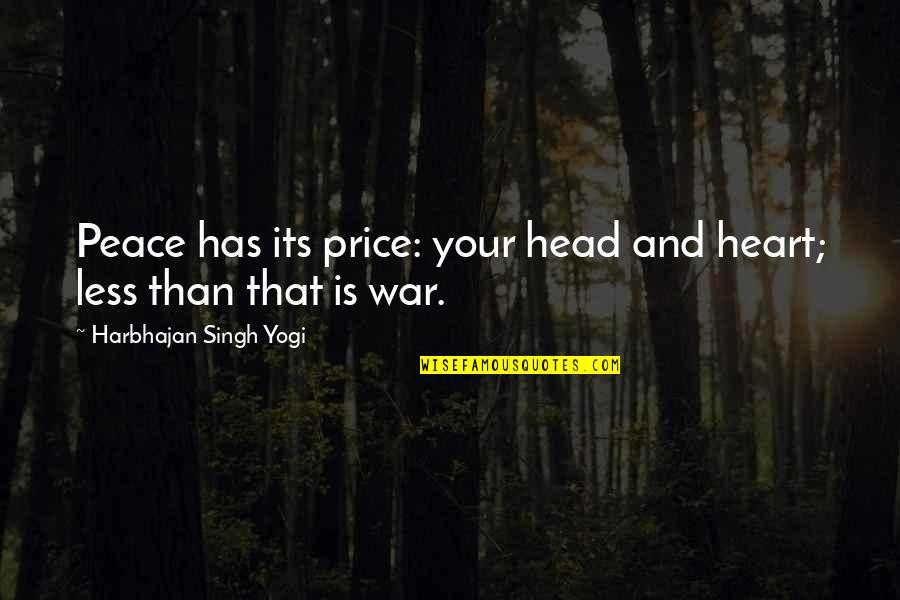 Heart And Head Quotes By Harbhajan Singh Yogi: Peace has its price: your head and heart;