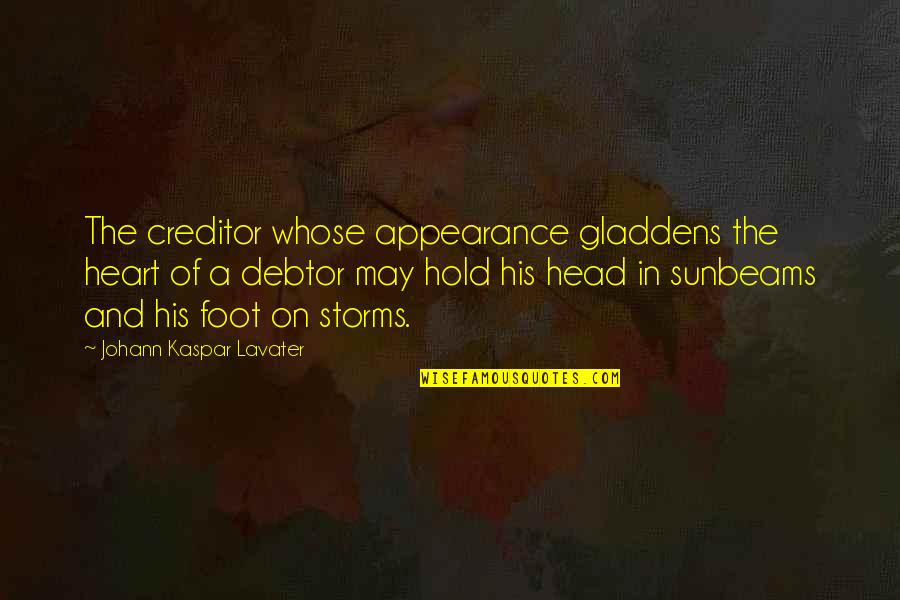 Heart And Head Quotes By Johann Kaspar Lavater: The creditor whose appearance gladdens the heart of