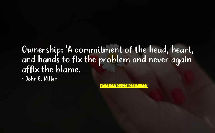 Heart And Head Quotes By John G. Miller: Ownership: 'A commitment of the head, heart, and