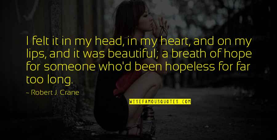 Heart And Head Quotes By Robert J. Crane: I felt it in my head, in my