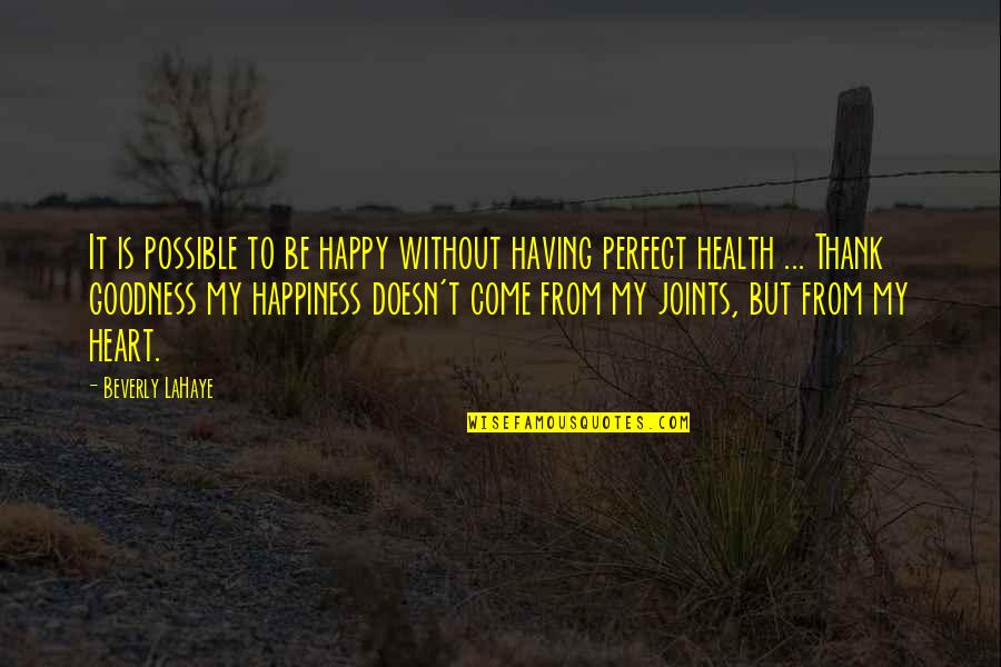 Heart And Health Quotes By Beverly LaHaye: It is possible to be happy without having