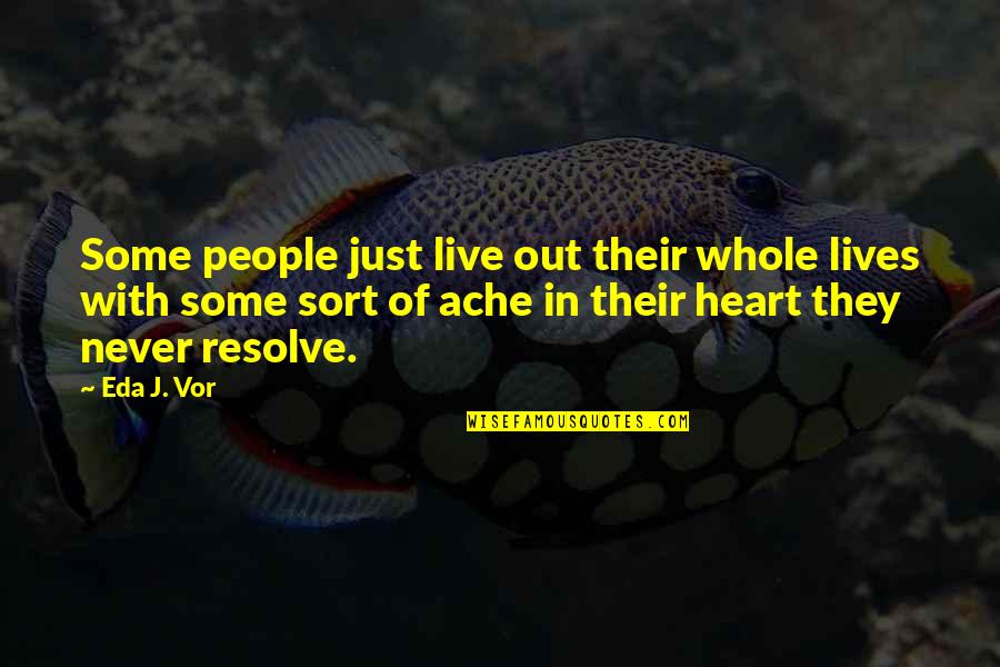 Heart And Health Quotes By Eda J. Vor: Some people just live out their whole lives Heart And Health Quotes By Eda J. Vor: Some people just live out their whole lives