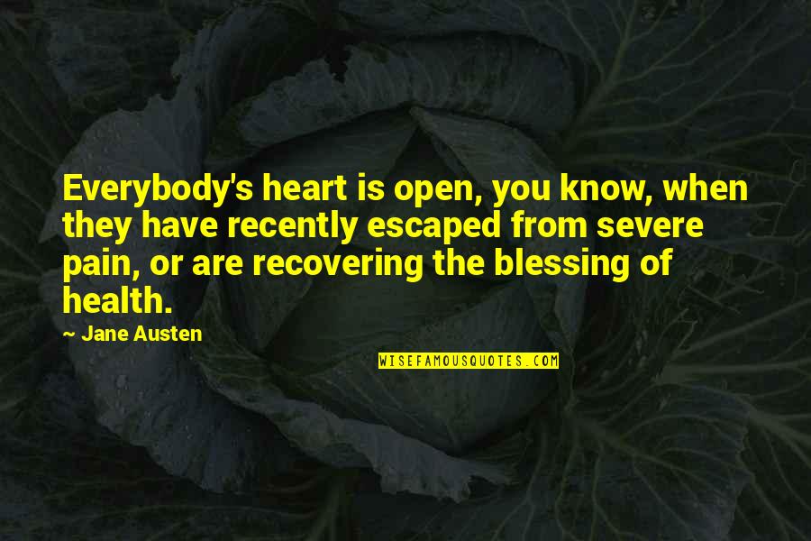 Heart And Health Quotes By Jane Austen: Everybody's heart is open, you know, when they