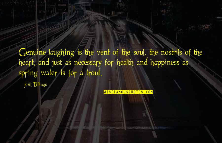 Heart And Health Quotes By Josh Billings: Genuine laughing is the vent of the soul,