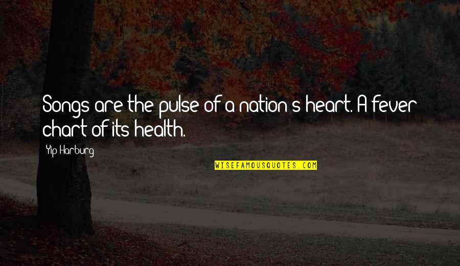 Heart And Health Quotes By Yip Harburg: Songs are the pulse of a nation's heart.