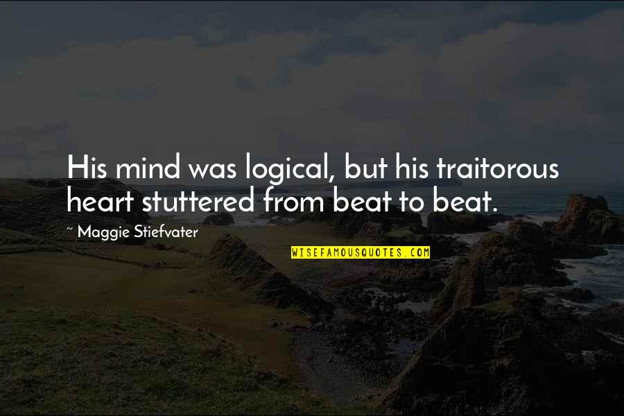 Heart And Logic Quotes By Maggie Stiefvater: His mind was logical, but his traitorous heart