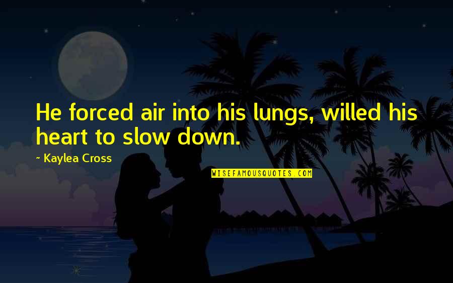 Heart And Lungs Quotes By Kaylea Cross: He forced air into his lungs, willed his