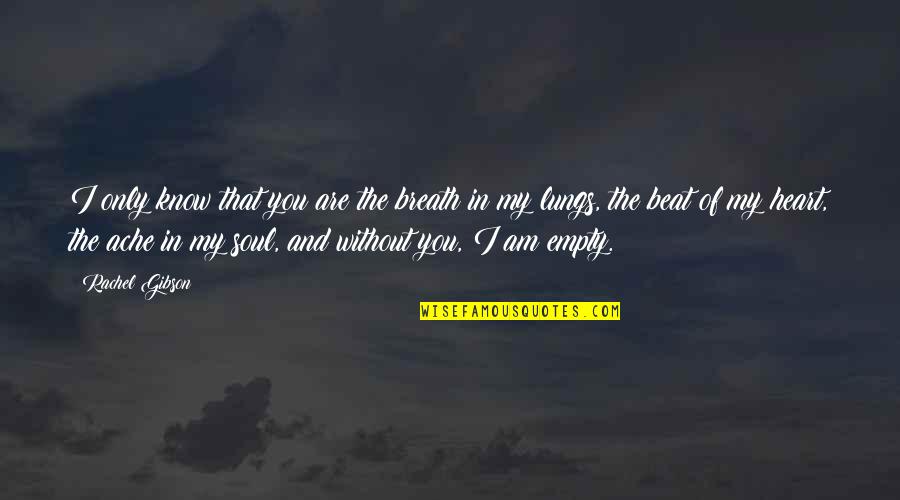 Heart And Lungs Quotes By Rachel Gibson: I only know that you are the breath Heart And Lungs Quotes By Rachel Gibson: I only know that you are the breath