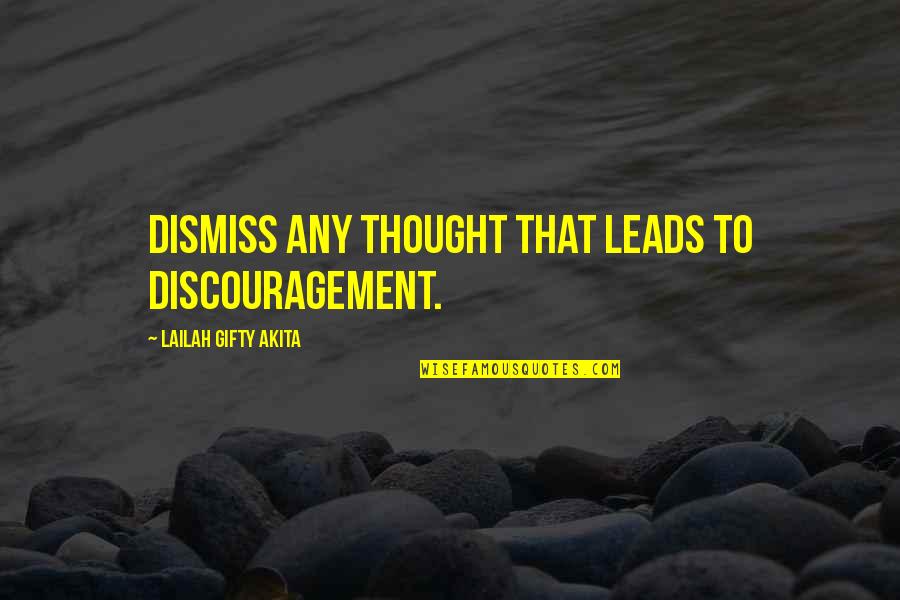 Heart And Mind Battle Quotes By Lailah Gifty Akita: Dismiss any thought that leads to discouragement.