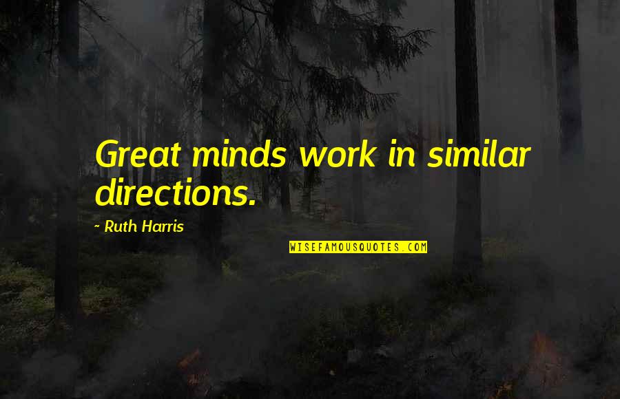 Heart And Mind Battle Quotes By Ruth Harris: Great minds work in similar directions.