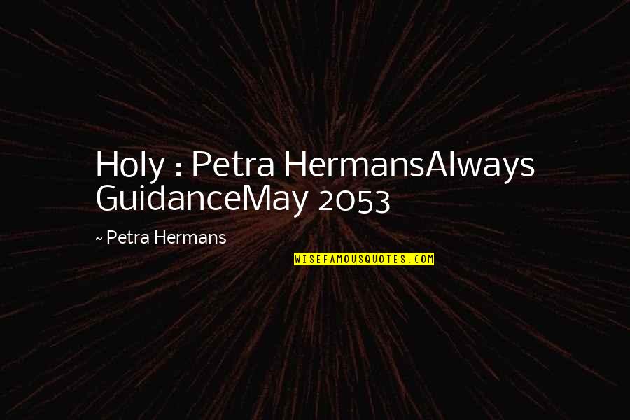Heart And Mind Connection Quotes By Petra Hermans: Holy : Petra HermansAlways GuidanceMay 2053
