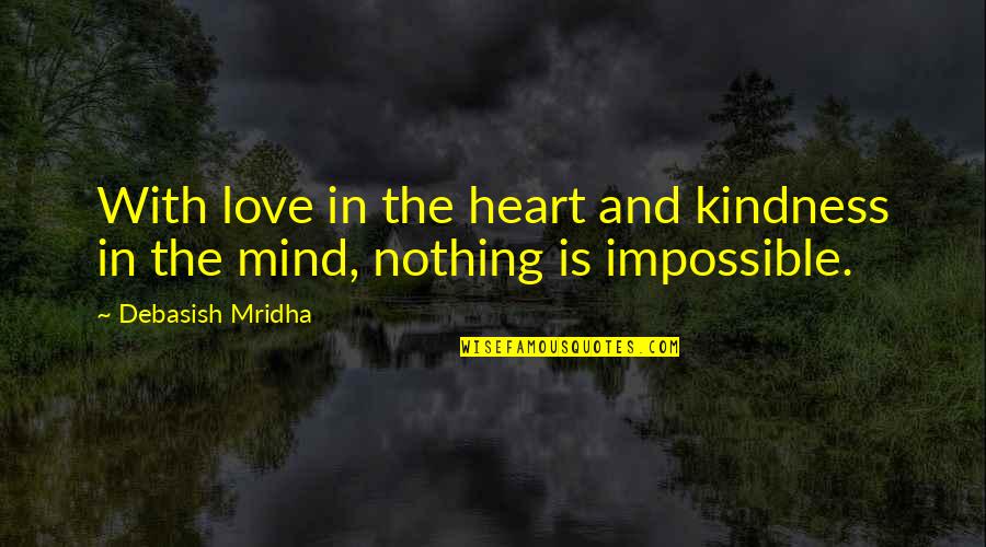 Heart And Mind Inspirational Quotes By Debasish Mridha: With love in the heart and kindness in