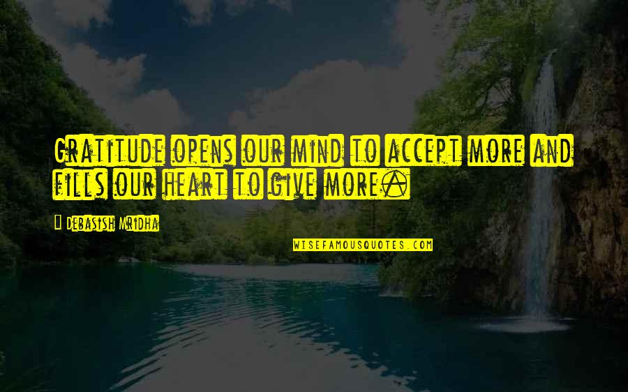 Heart And Mind Inspirational Quotes By Debasish Mridha: Gratitude opens our mind to accept more and