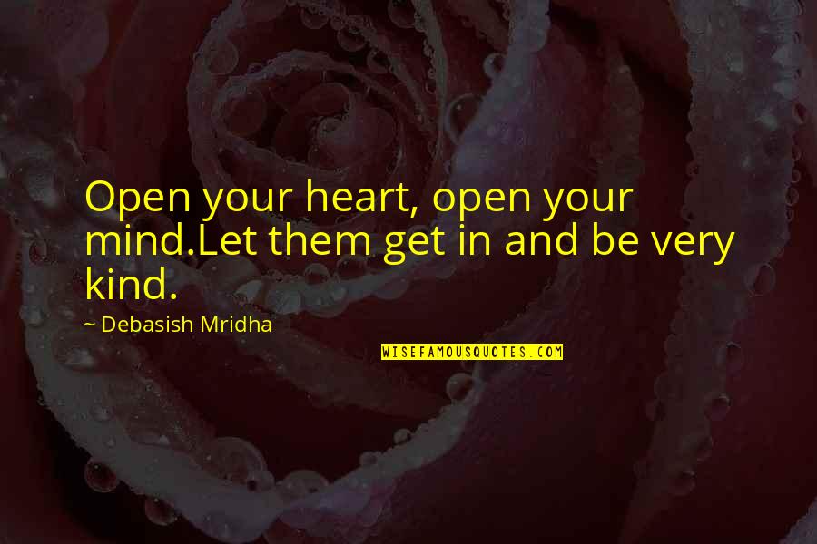 Heart And Mind Inspirational Quotes By Debasish Mridha: Open your heart, open your mind.Let them get